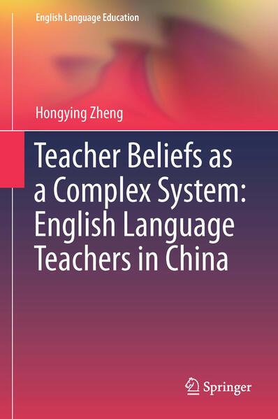 Teacher Beliefs as a Complex System: English Language Teachers in China