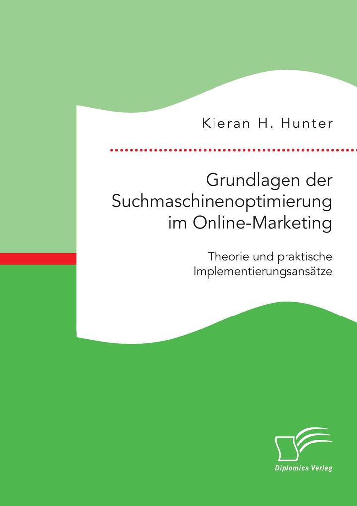 Grundlagen der Suchmaschinenoptimierung im Online-Marketing: Theorie und praktische Implementierungsansätze