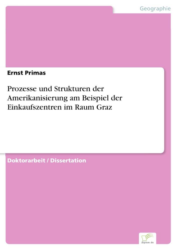 Prozesse und Strukturen der Amerikanisierung am Beispiel der Einkaufszentren im Raum Graz