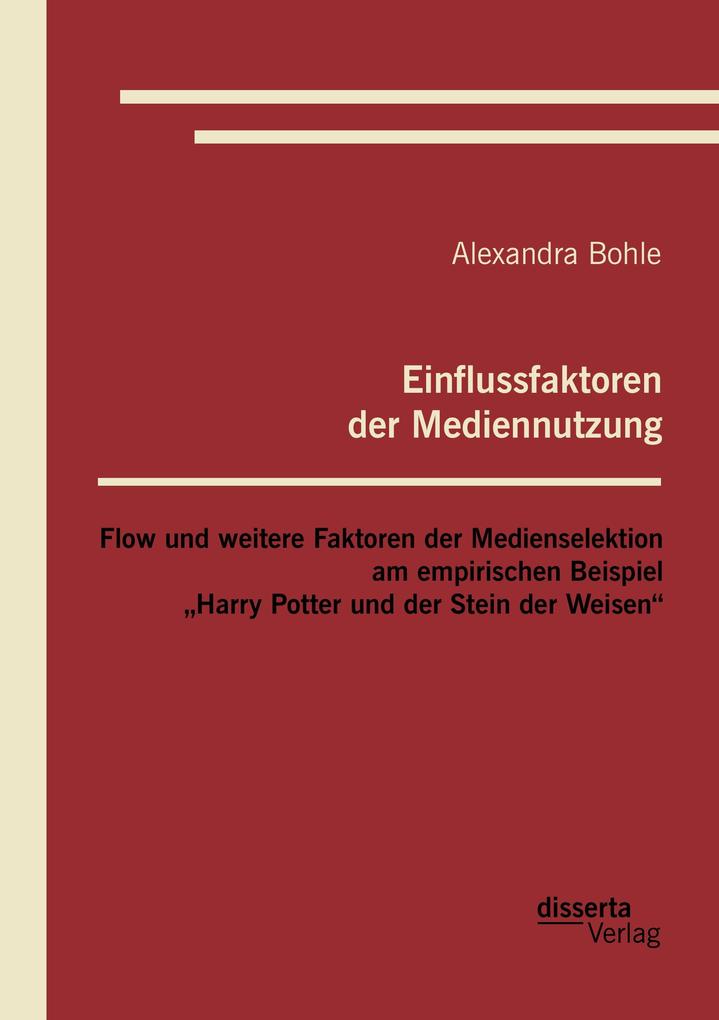 Einflussfaktoren der Mediennutzung: Flow und weitere Faktoren der Medienselektion am empirischen Beispiel 'Harry Potter und der Stein der Weisen'