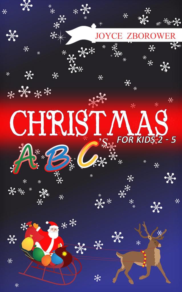 Christmas ABCs -- For Kids 2 - 5 (Baby and Toddler Series #1)