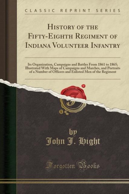 History of the Fifty-Eighth Regiment of Indiana Volunteer Infantry als Taschenbuch von John J. Hight