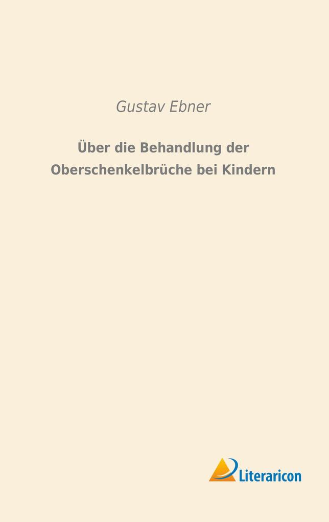 Über die Behandlung der Oberschenkelbrüche bei Kindern