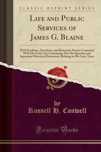 Life and Public Services of James G. Blaine als Taschenbuch von Russell H. Conwell