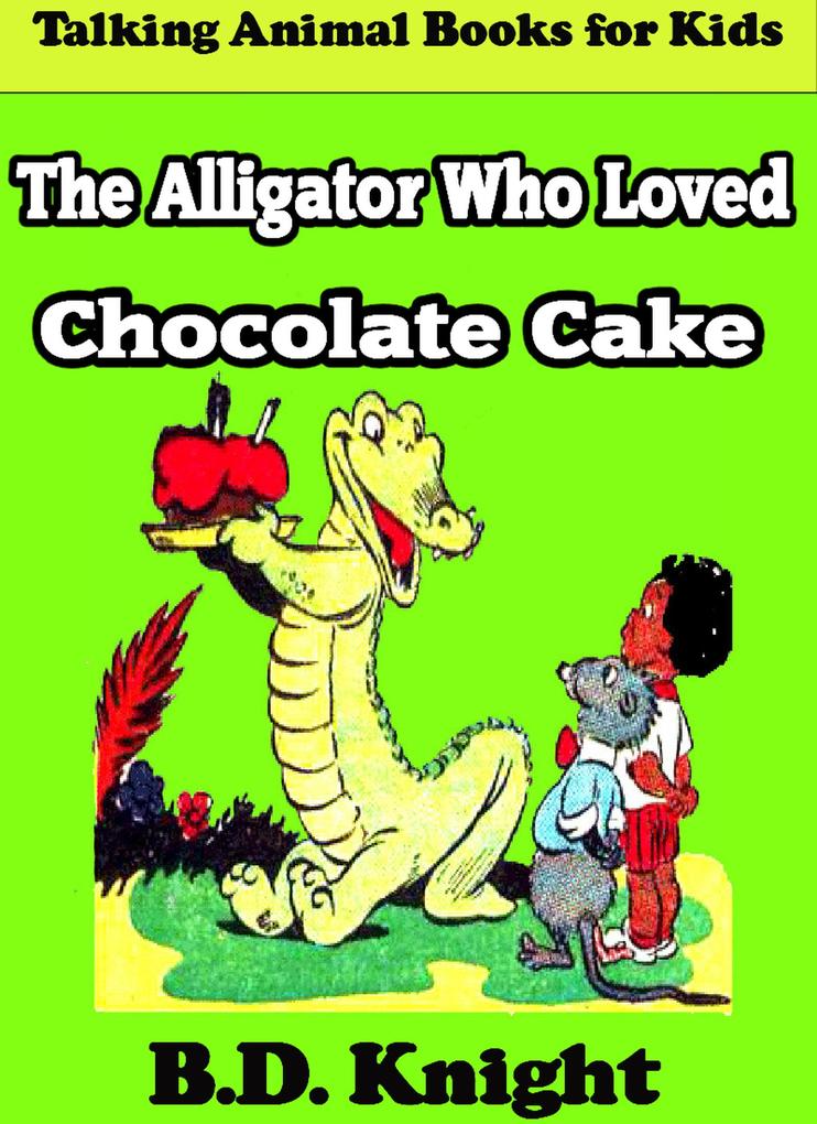 The Alligator Who Loved Chocolate Cake