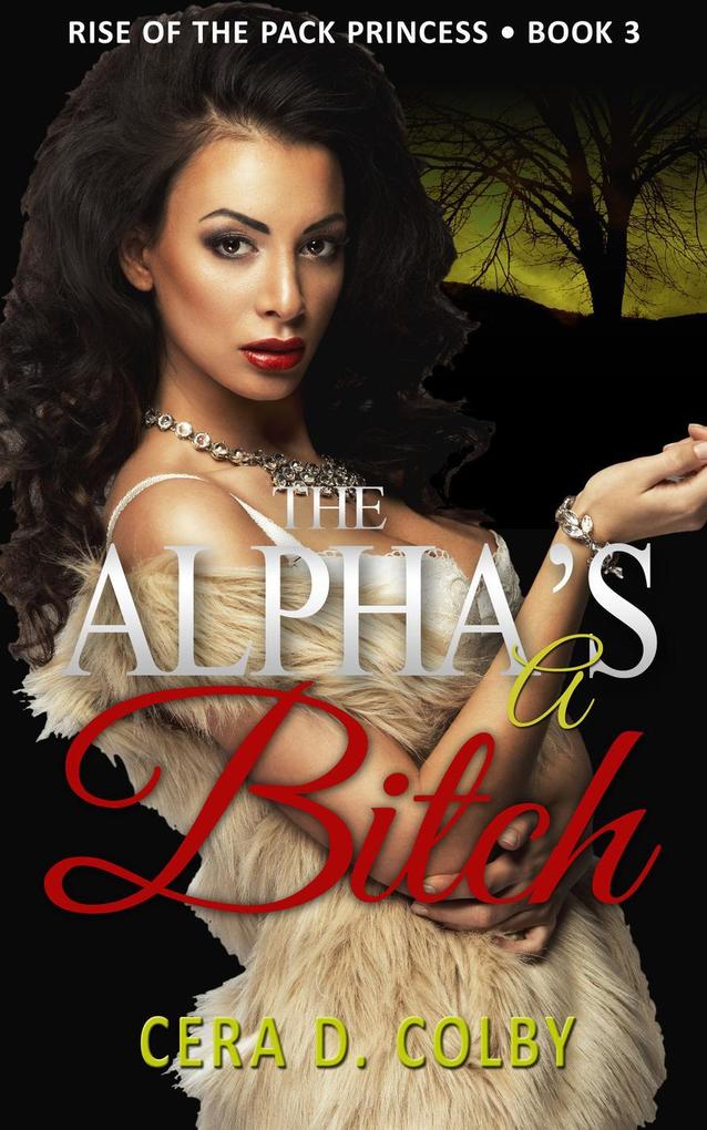 The Alpha‘s a Bitch (Rise Of The Pack Princess #3)