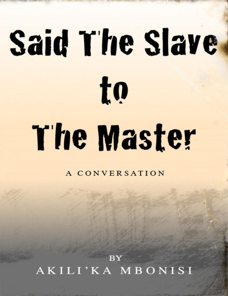 Said the Slave to the Master: A Conversation