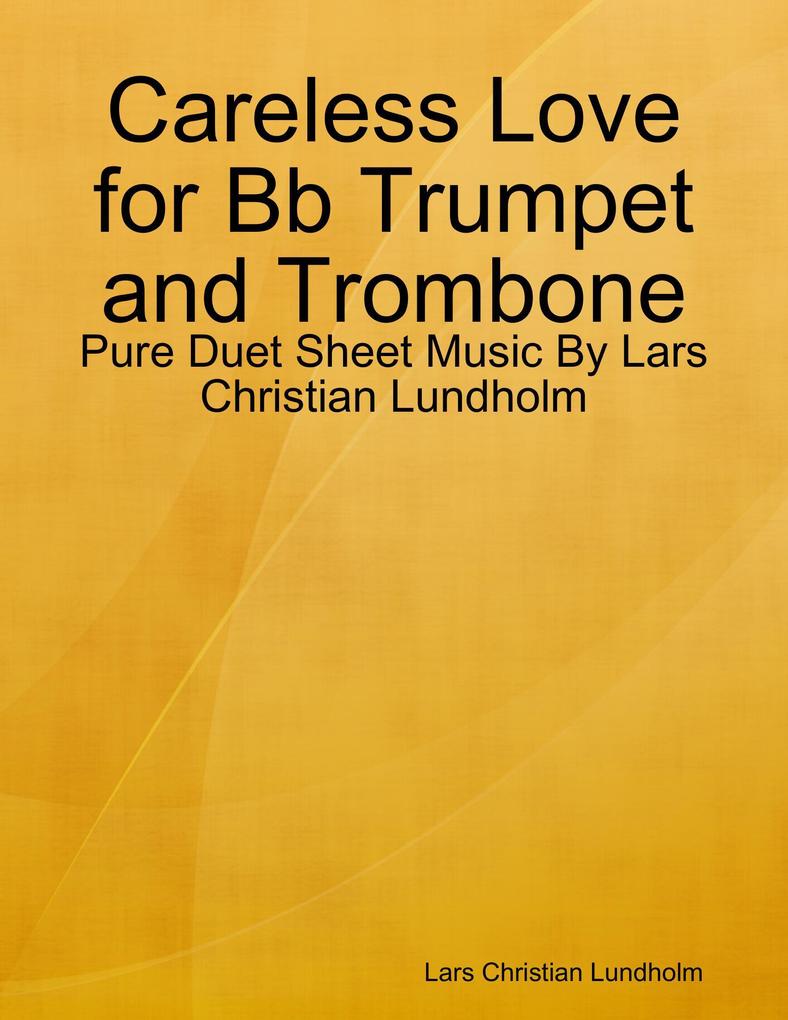 Careless Love for Bb Trumpet and Trombone - Pure Duet Sheet Music By Lars Christian Lundholm