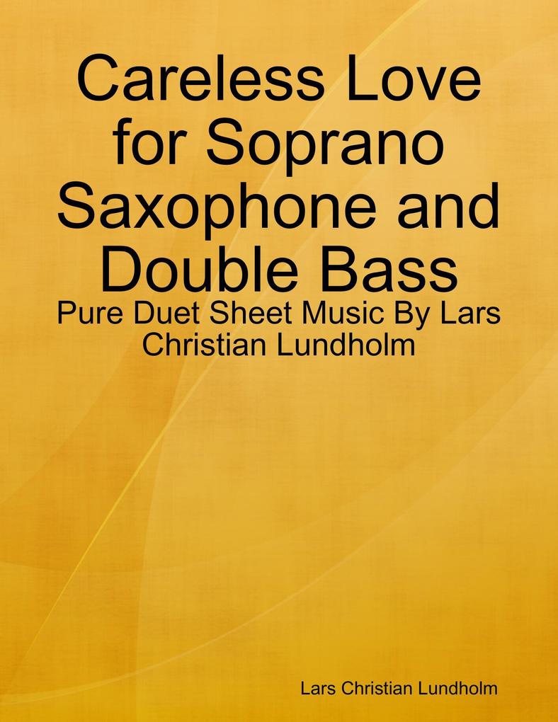 Careless Love for Soprano Saxophone and Double Bass - Pure Duet Sheet Music By Lars Christian Lundholm