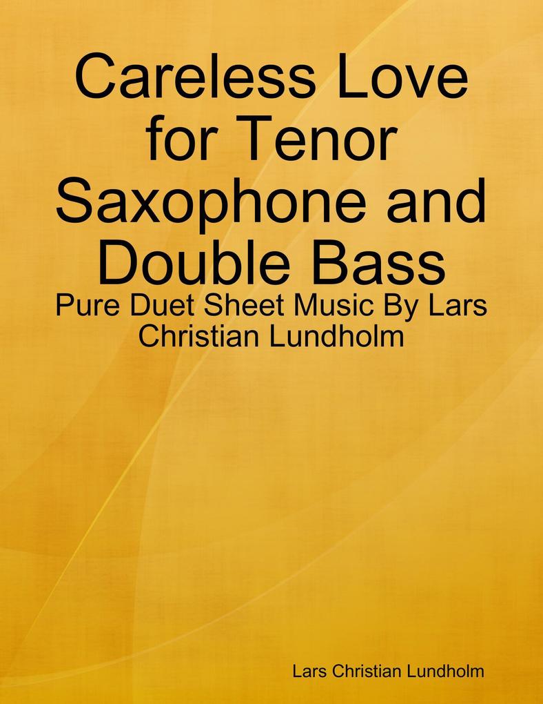 Careless Love for Tenor Saxophone and Double Bass - Pure Duet Sheet Music By Lars Christian Lundholm