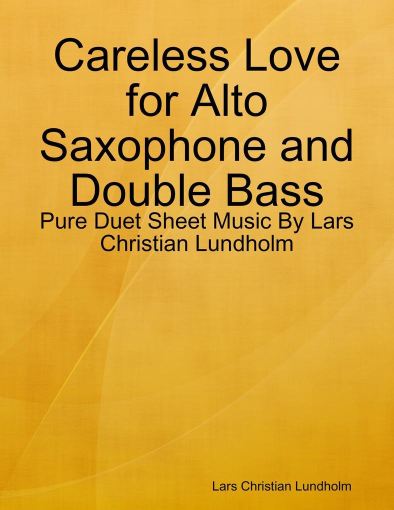 Careless Love for Alto Saxophone and Double Bass - Pure Duet Sheet Music By Lars Christian Lundholm