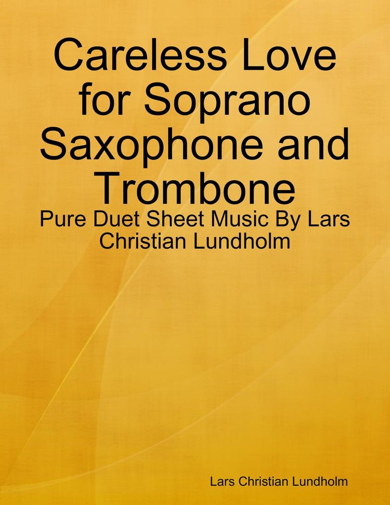 Careless Love for Soprano Saxophone and Trombone - Pure Duet Sheet Music By Lars Christian Lundholm