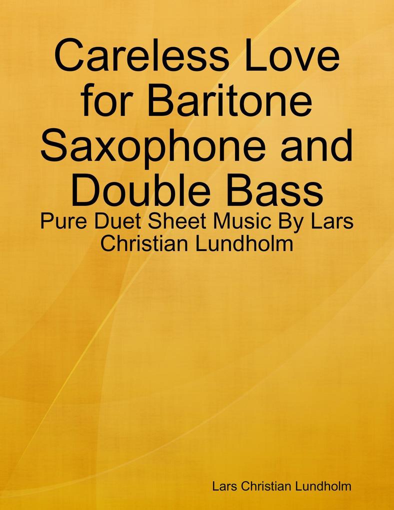 Careless Love for Baritone Saxophone and Double Bass - Pure Duet Sheet Music By Lars Christian Lundholm