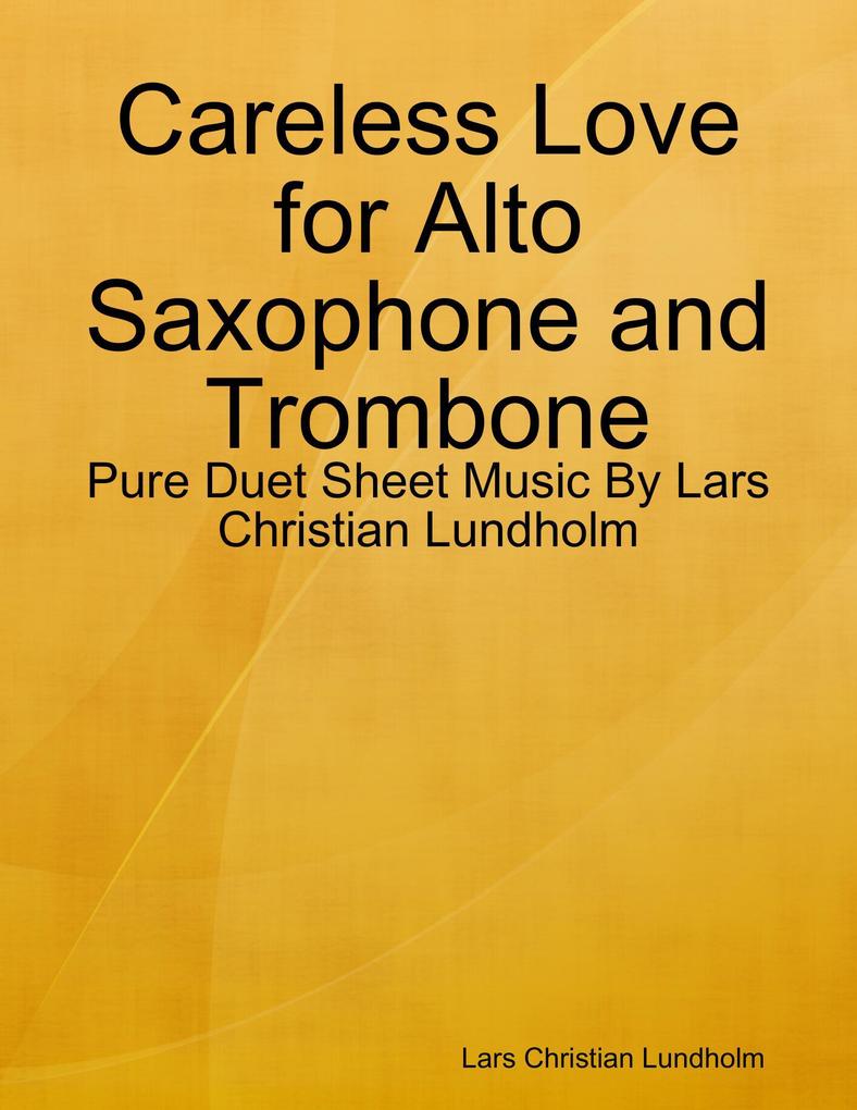 Careless Love for Alto Saxophone and Trombone - Pure Duet Sheet Music By Lars Christian Lundholm