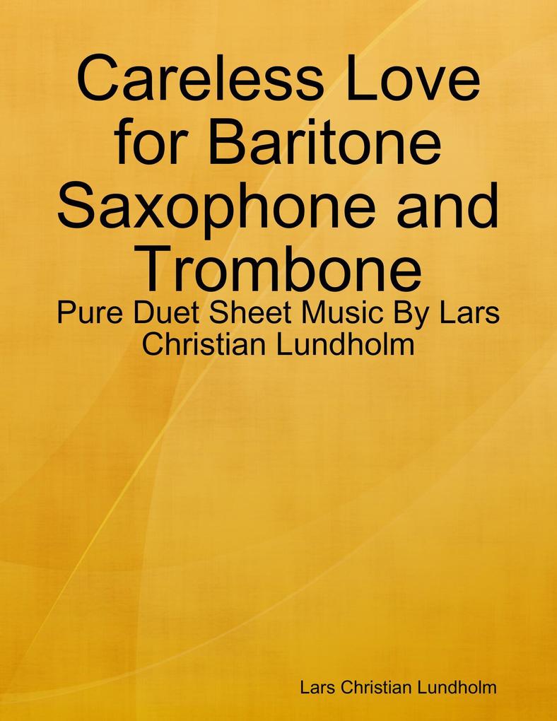 Careless Love for Baritone Saxophone and Trombone - Pure Duet Sheet Music By Lars Christian Lundholm