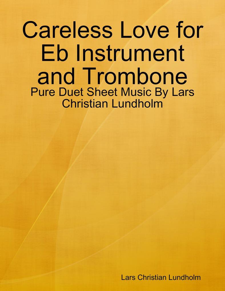 Careless Love for Eb Instrument and Trombone - Pure Duet Sheet Music By Lars Christian Lundholm