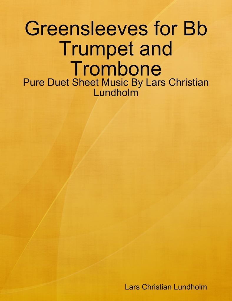 Greensleeves for Bb Trumpet and Trombone - Pure Duet Sheet Music By Lars Christian Lundholm