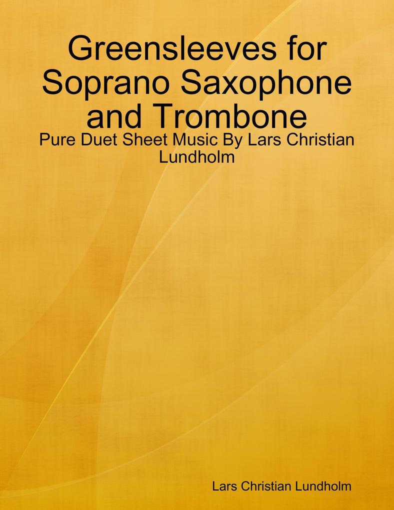 Greensleeves for Soprano Saxophone and Trombone - Pure Duet Sheet Music By Lars Christian Lundholm