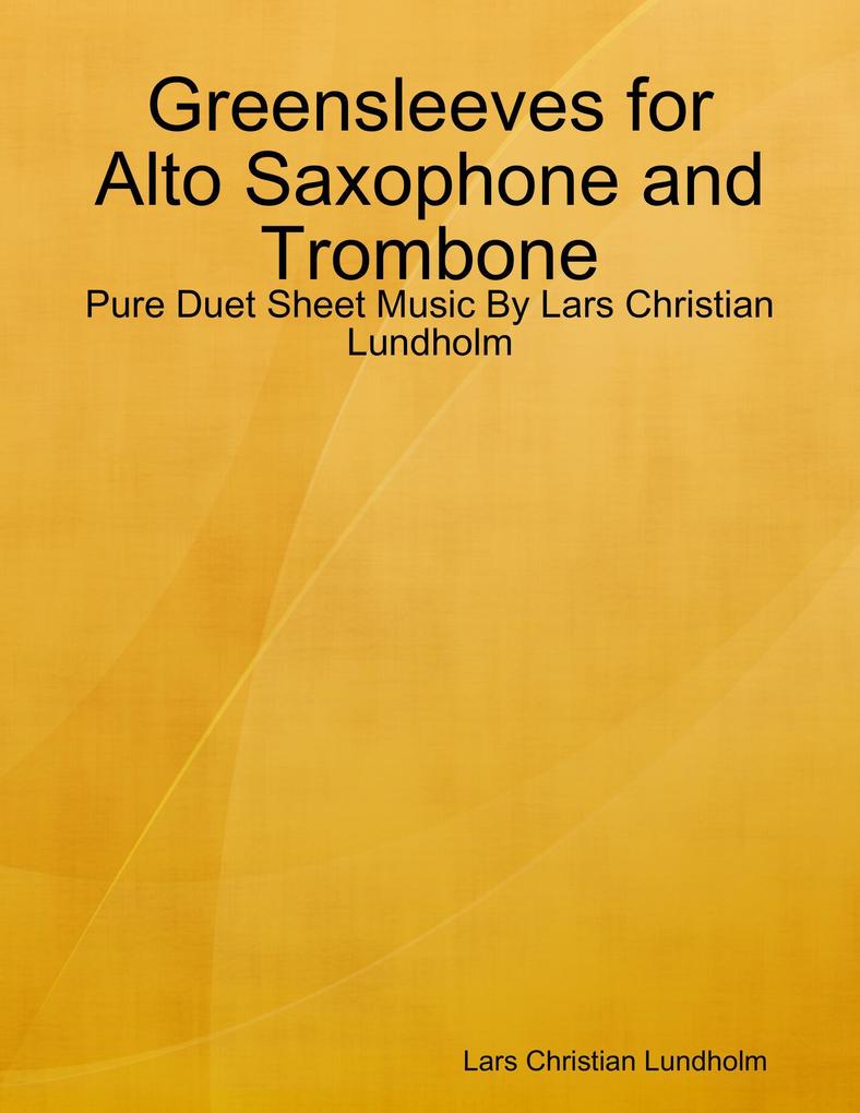 Greensleeves for Alto Saxophone and Trombone - Pure Duet Sheet Music By Lars Christian Lundholm