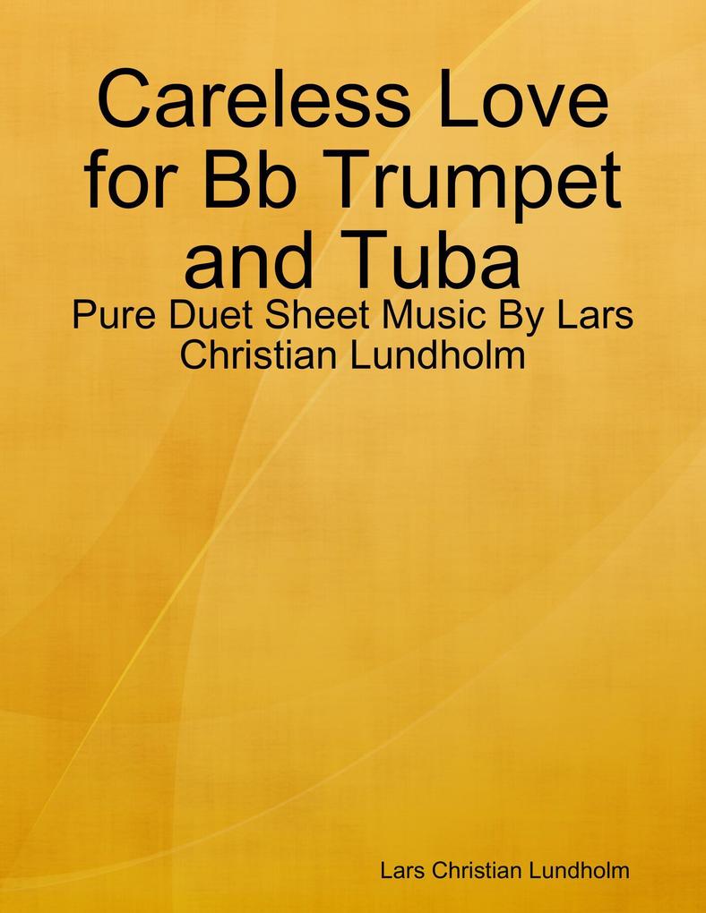 Careless Love for Bb Trumpet and Tuba - Pure Duet Sheet Music By Lars Christian Lundholm