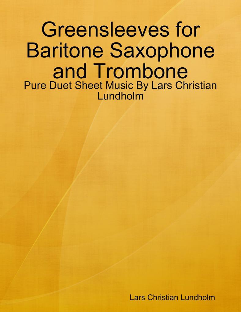 Greensleeves for Baritone Saxophone and Trombone - Pure Duet Sheet Music By Lars Christian Lundholm