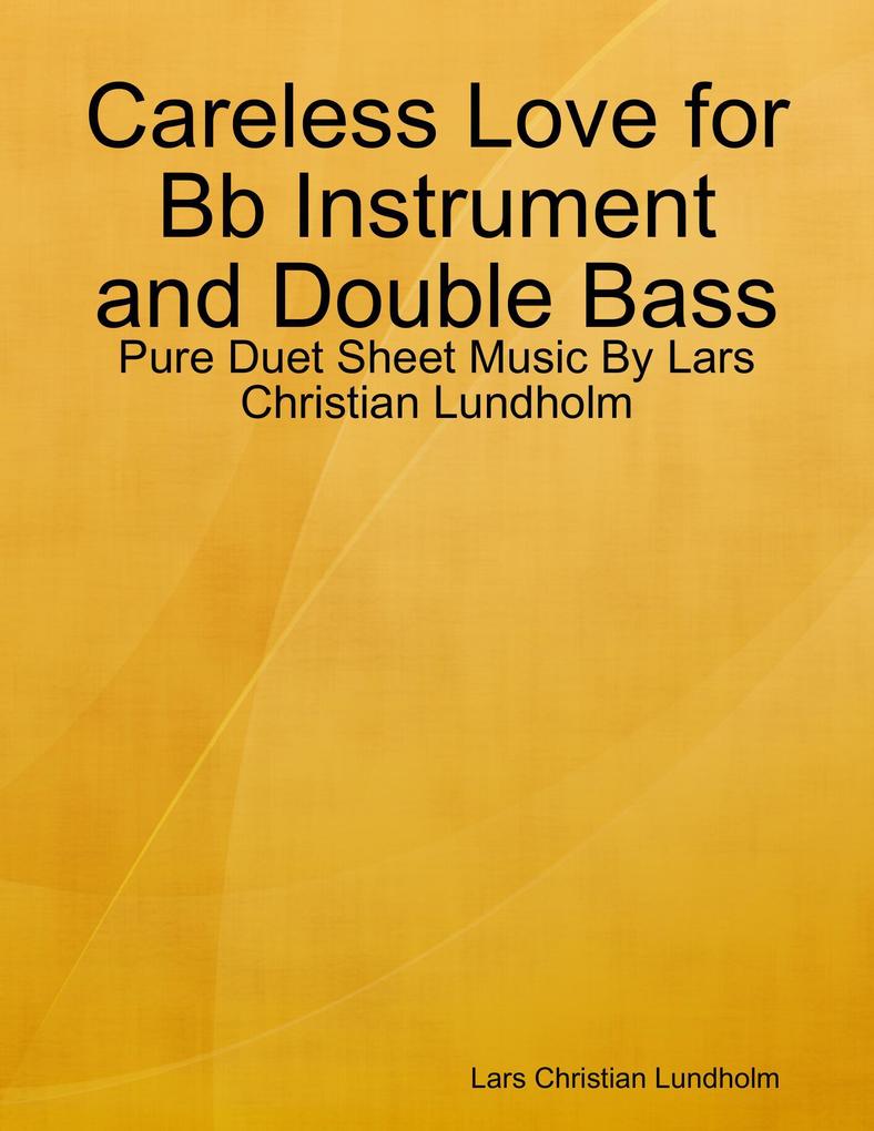 Careless Love for Bb Instrument and Double Bass - Pure Duet Sheet Music By Lars Christian Lundholm