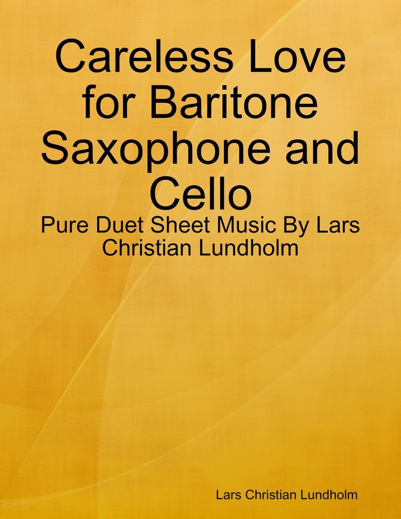Careless Love for Baritone Saxophone and Cello - Pure Duet Sheet Music By Lars Christian Lundholm