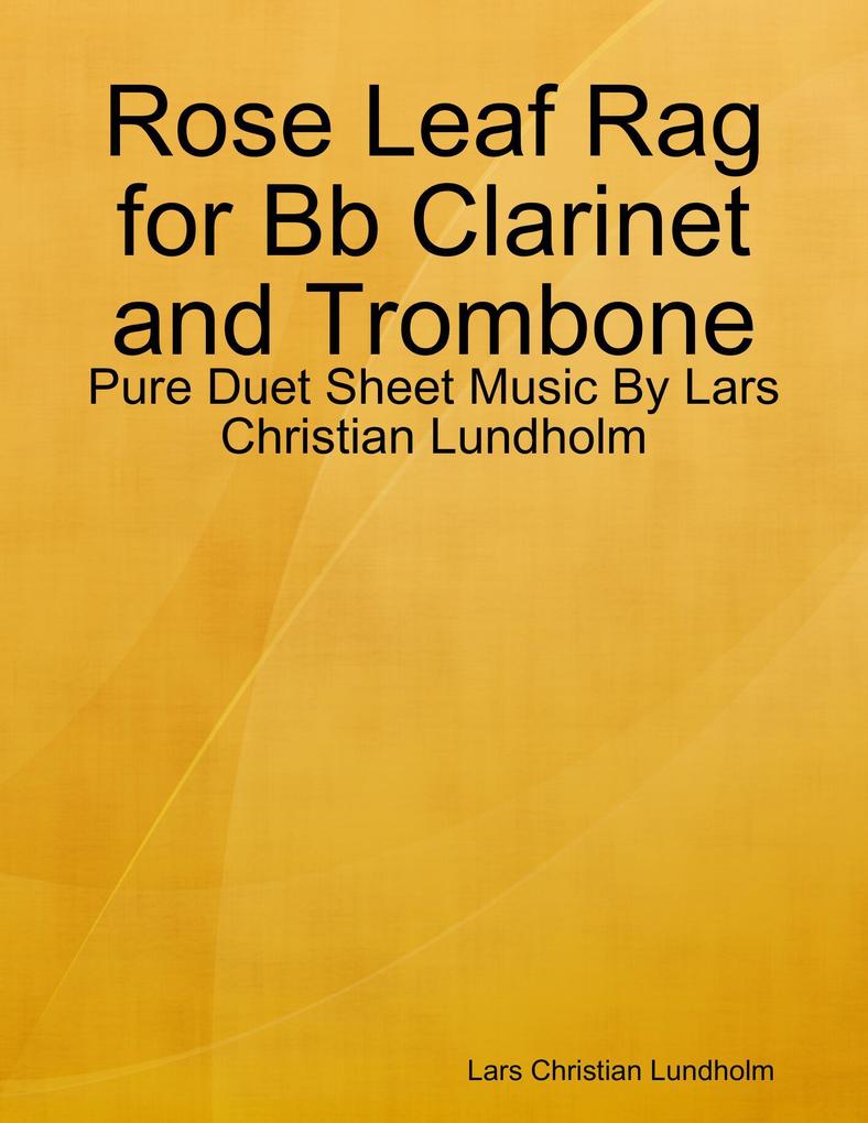 Rose Leaf Rag for Bb Clarinet and Trombone - Pure Duet Sheet Music By Lars Christian Lundholm