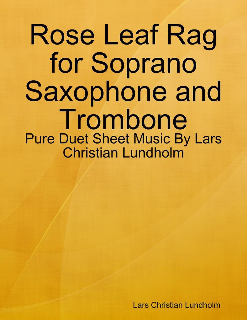 Rose Leaf Rag for Soprano Saxophone and Trombone - Pure Duet Sheet Music By Lars Christian Lundholm