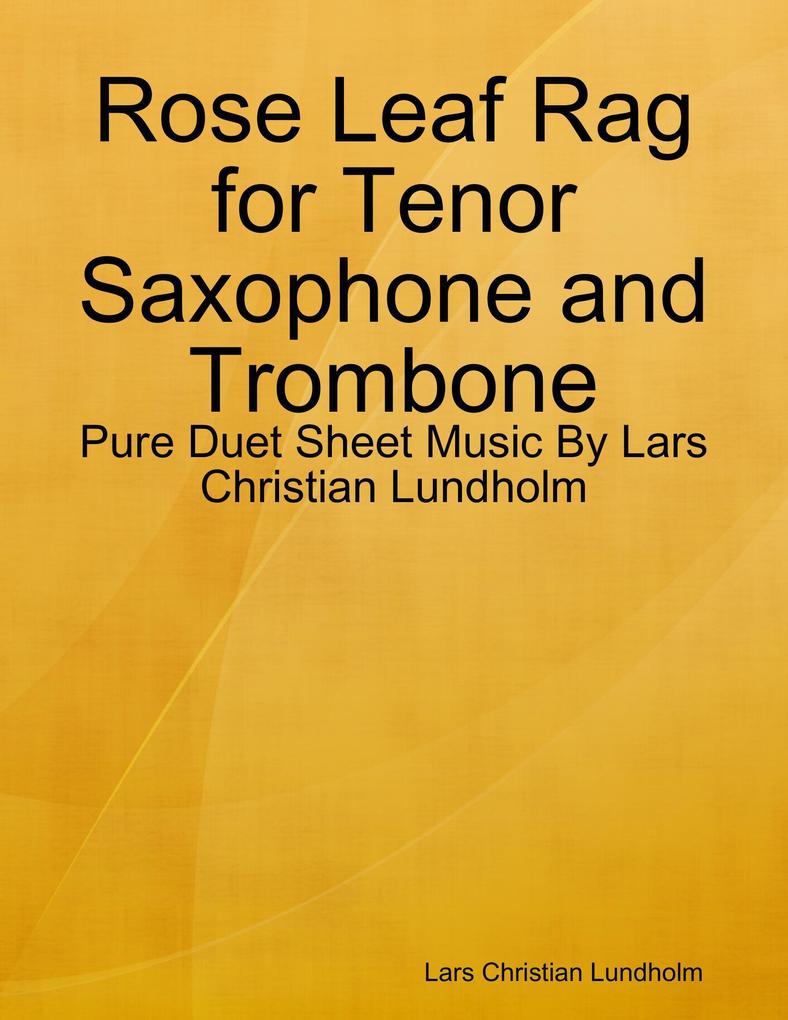 Rose Leaf Rag for Tenor Saxophone and Trombone - Pure Duet Sheet Music By Lars Christian Lundholm