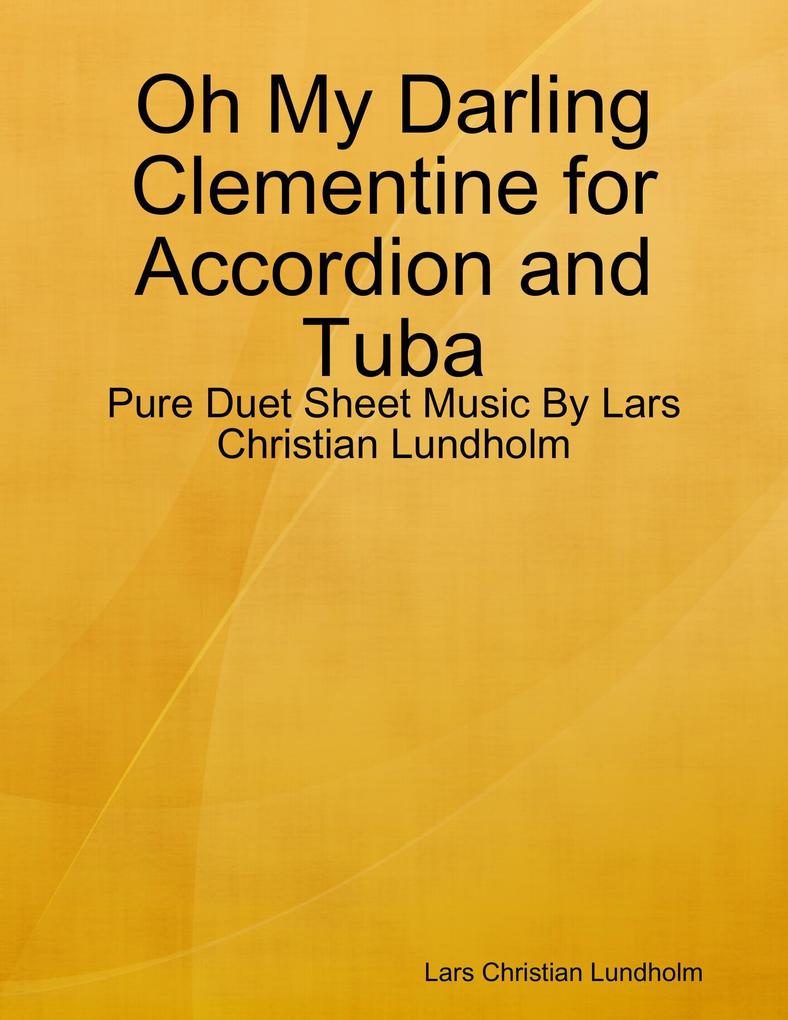 Oh My Darling Clementine for Accordion and Tuba - Pure Duet Sheet Music By Lars Christian Lundholm
