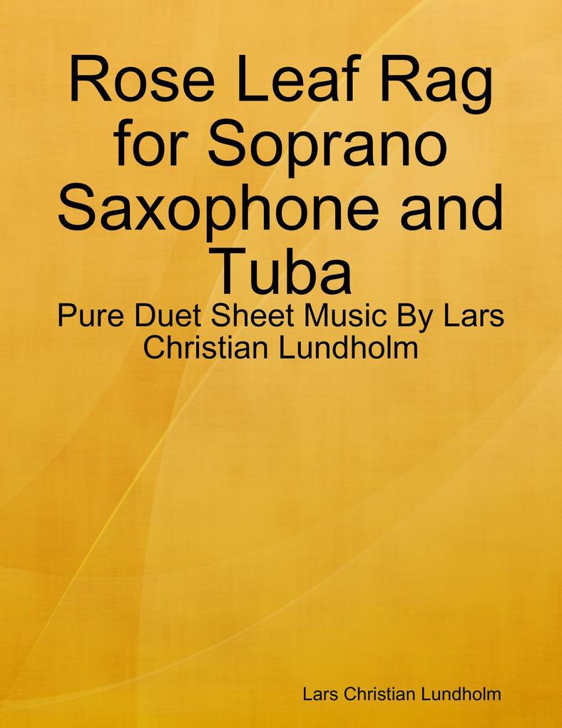 Rose Leaf Rag for Soprano Saxophone and Tuba - Pure Duet Sheet Music By Lars Christian Lundholm