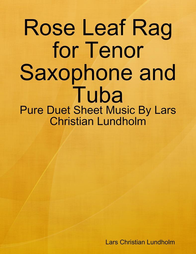 Rose Leaf Rag for Tenor Saxophone and Tuba - Pure Duet Sheet Music By Lars Christian Lundholm