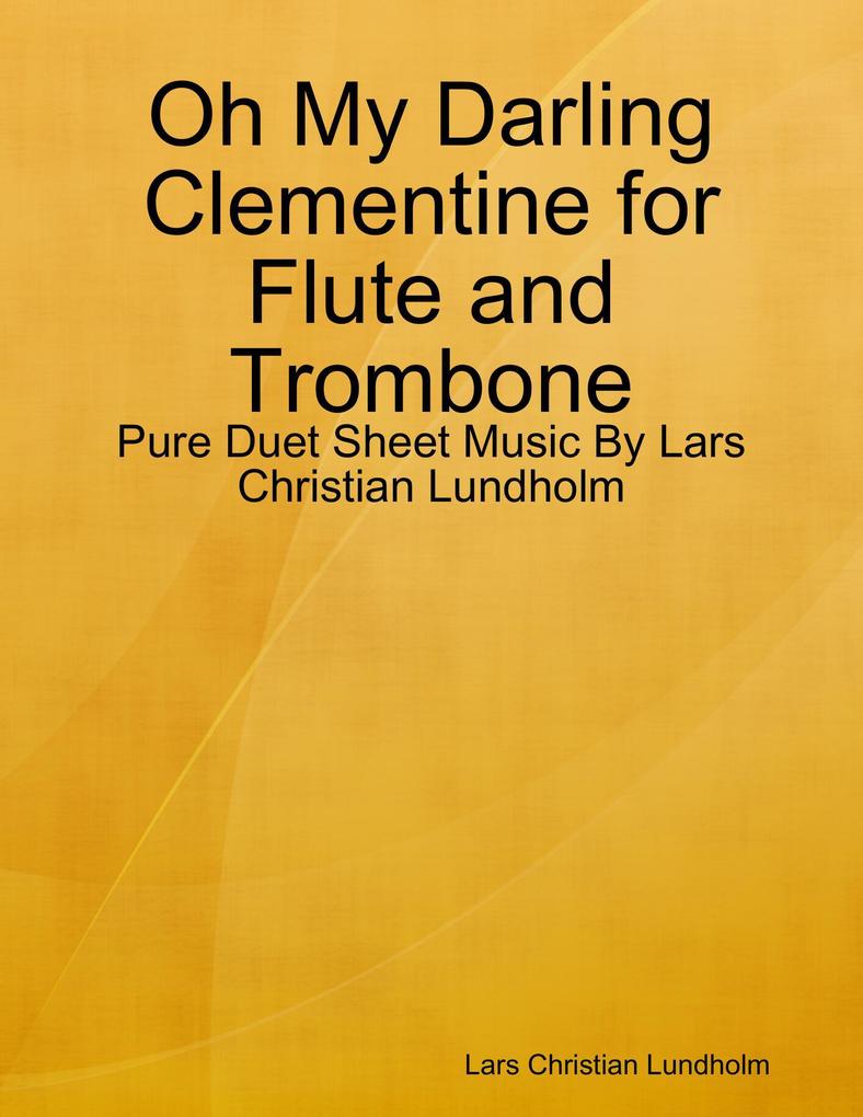 Oh My Darling Clementine for Flute and Trombone - Pure Duet Sheet Music By Lars Christian Lundholm