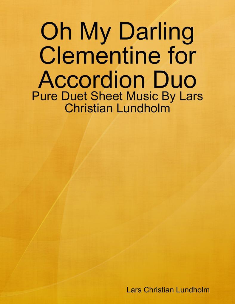 Oh My Darling Clementine for Accordion Duo - Pure Duet Sheet Music By Lars Christian Lundholm
