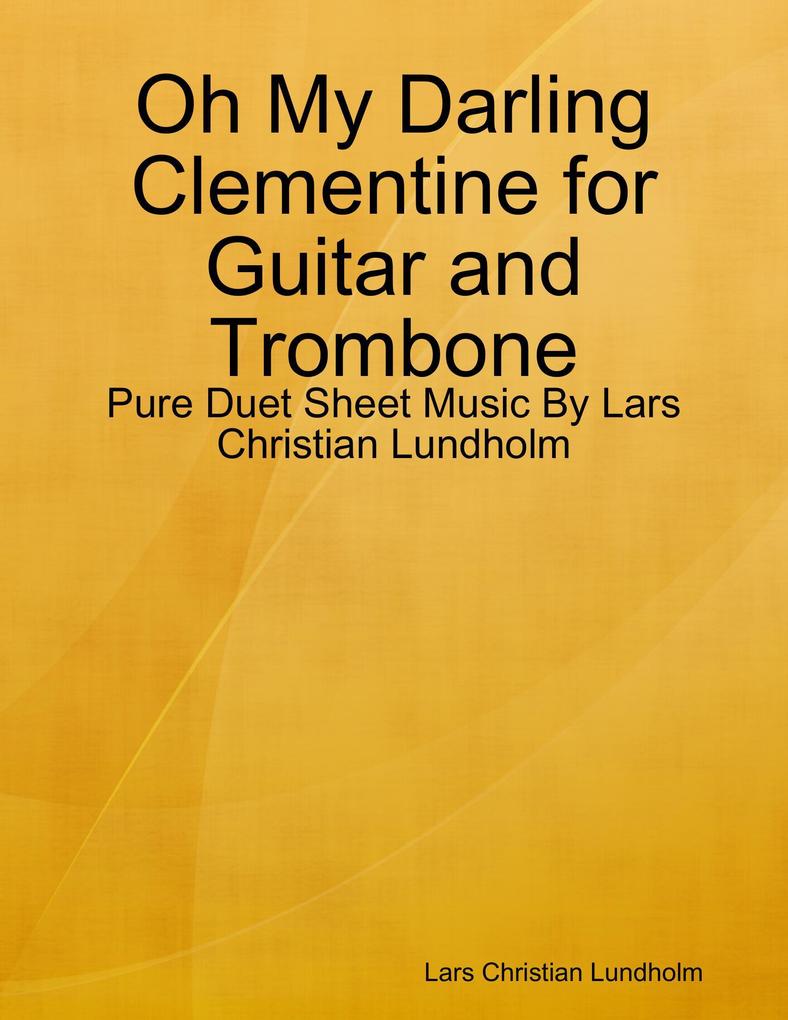 Oh My Darling Clementine for Guitar and Trombone - Pure Duet Sheet Music By Lars Christian Lundholm