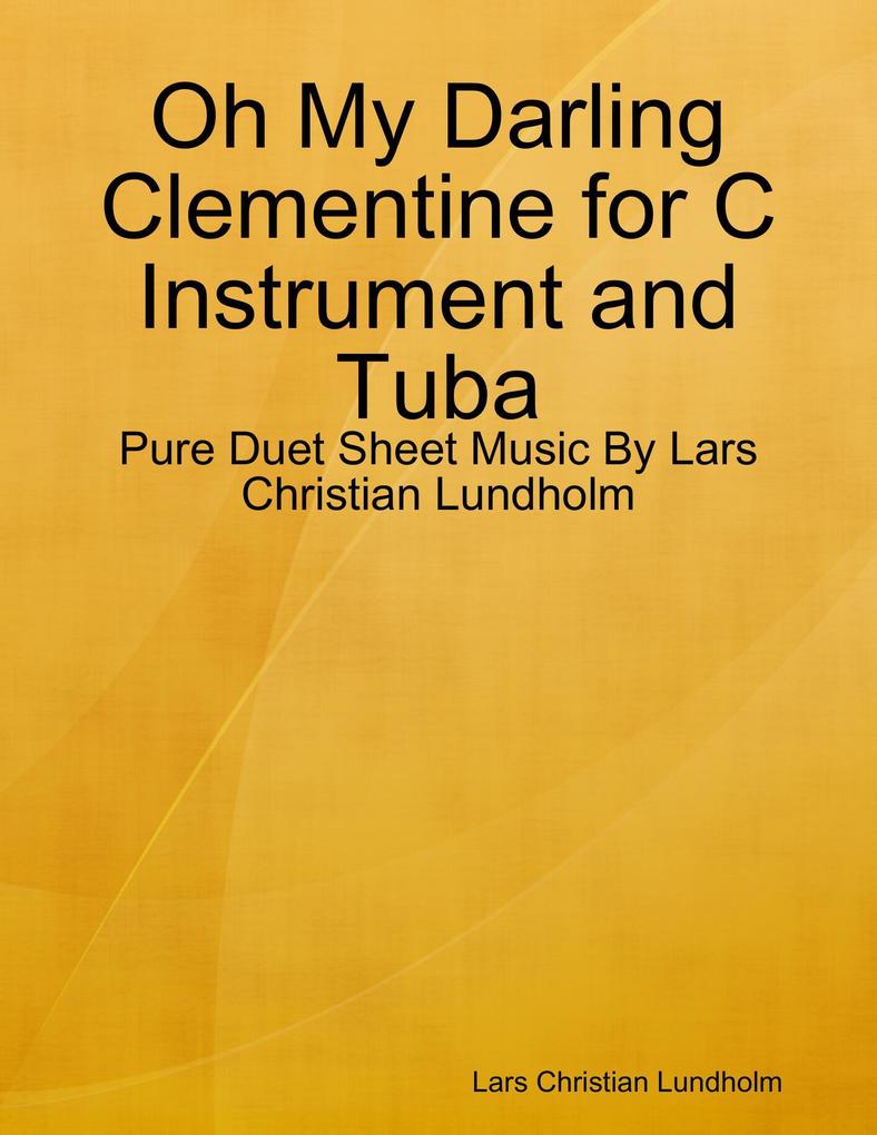 Oh My Darling Clementine for C Instrument and Tuba - Pure Duet Sheet Music By Lars Christian Lundholm