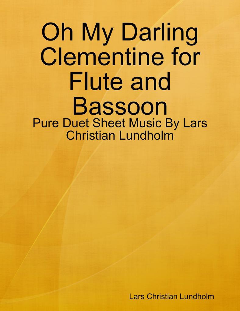 Oh My Darling Clementine for Flute and Bassoon - Pure Duet Sheet Music By Lars Christian Lundholm