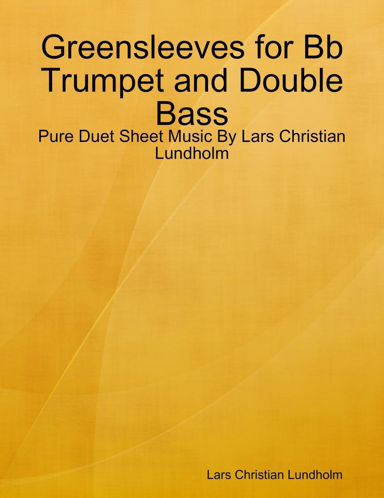 Greensleeves for Bb Trumpet and Double Bass - Pure Duet Sheet Music By Lars Christian Lundholm