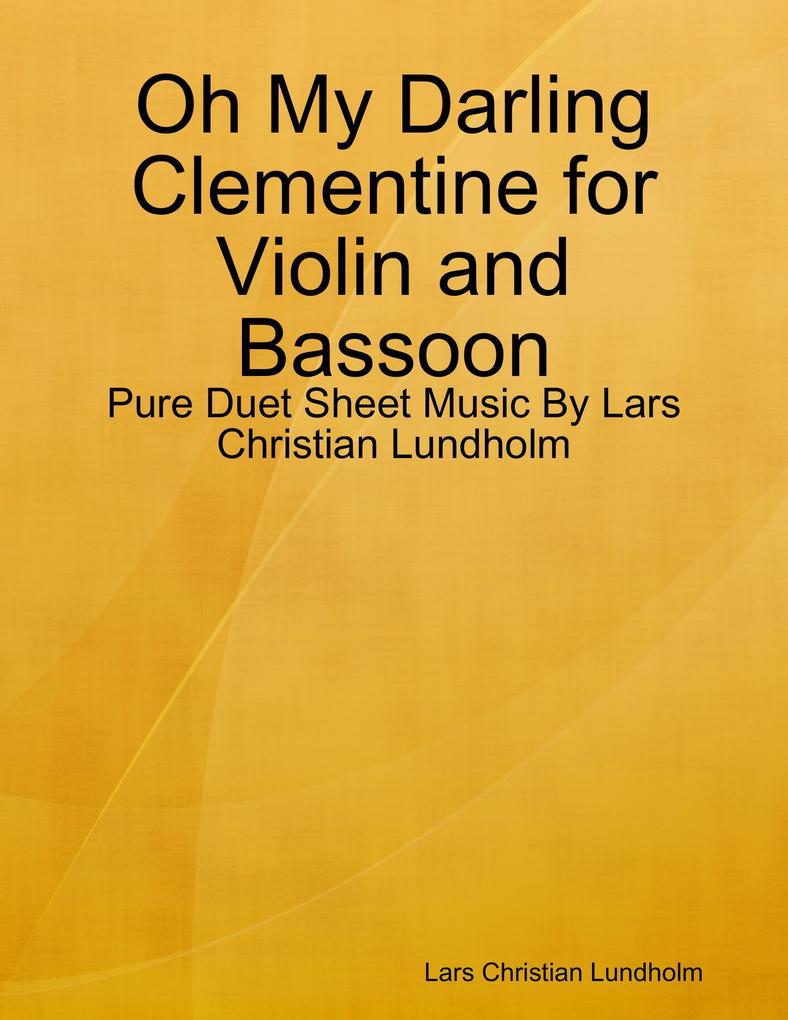 Oh My Darling Clementine for Violin and Bassoon - Pure Duet Sheet Music By Lars Christian Lundholm