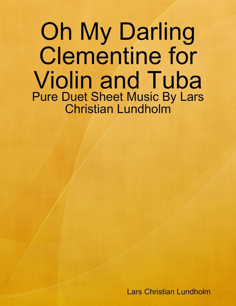 Oh My Darling Clementine for Violin and Tuba - Pure Duet Sheet Music By Lars Christian Lundholm