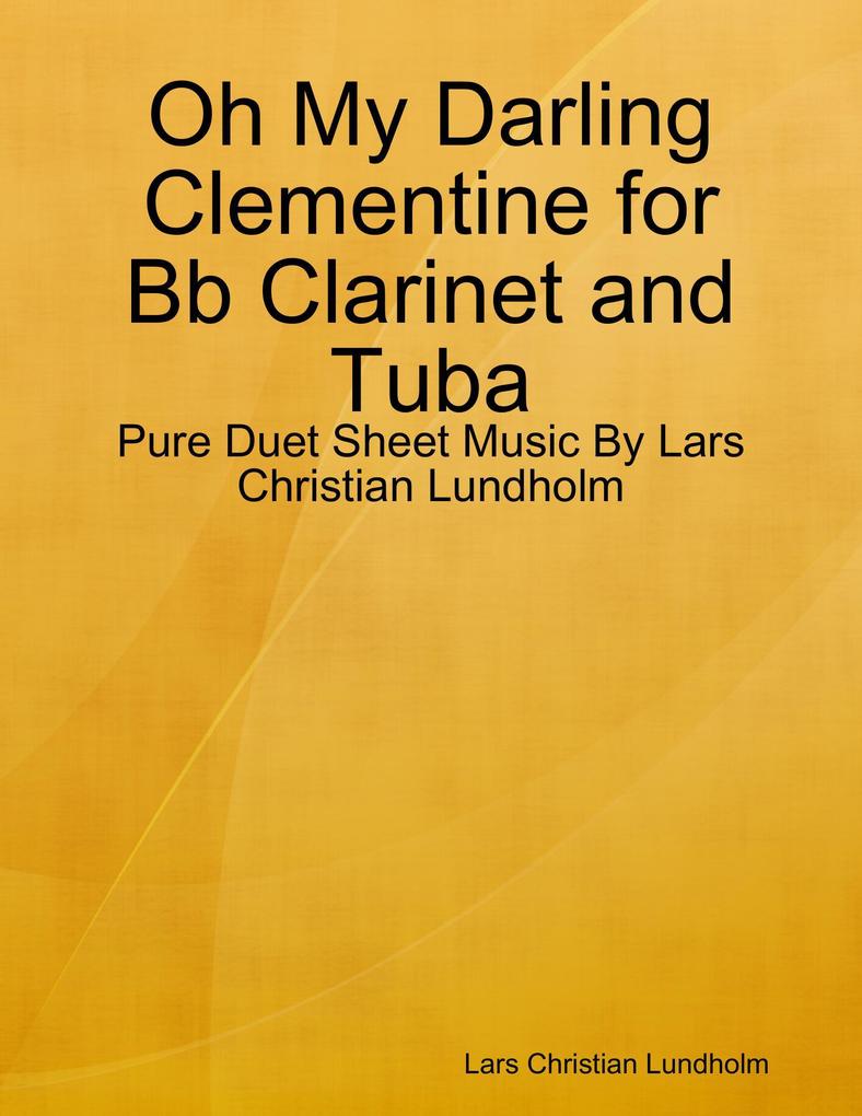 Oh My Darling Clementine for Bb Clarinet and Tuba - Pure Duet Sheet Music By Lars Christian Lundholm