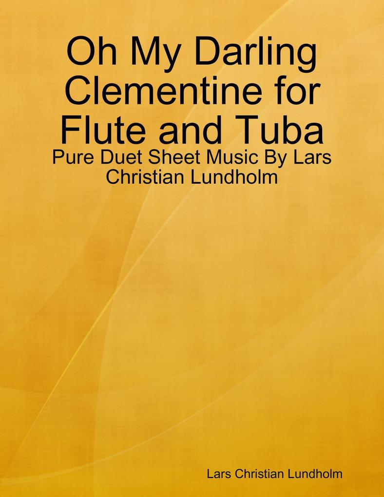Oh My Darling Clementine for Flute and Tuba - Pure Duet Sheet Music By Lars Christian Lundholm