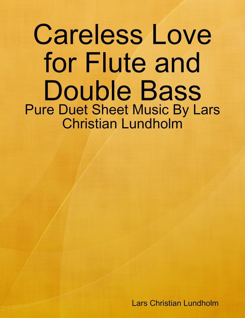 Careless Love for Flute and Double Bass - Pure Duet Sheet Music By Lars Christian Lundholm