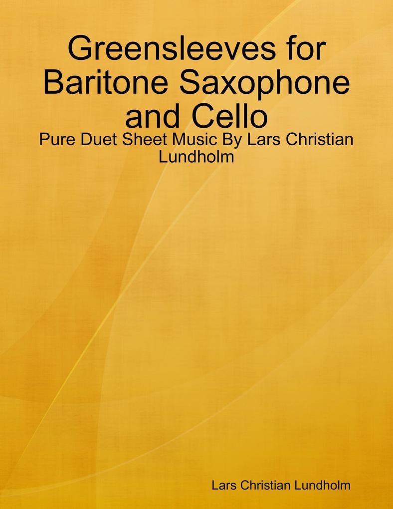 Greensleeves for Baritone Saxophone and Cello - Pure Duet Sheet Music By Lars Christian Lundholm