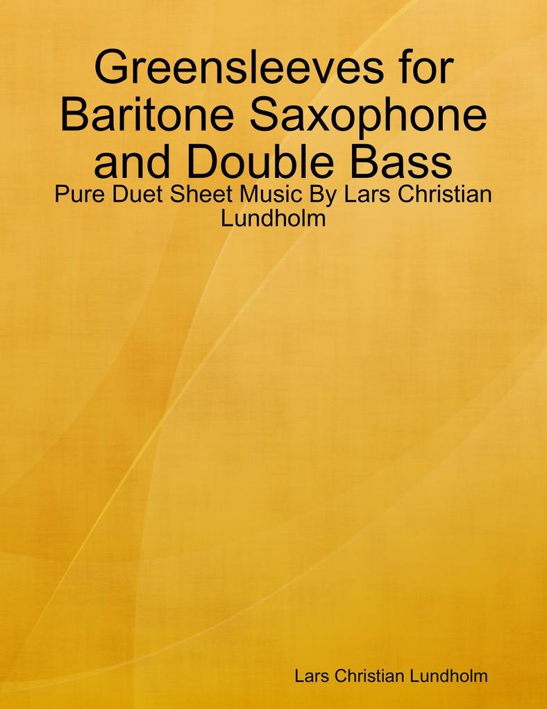Greensleeves for Baritone Saxophone and Double Bass - Pure Duet Sheet Music By Lars Christian Lundholm