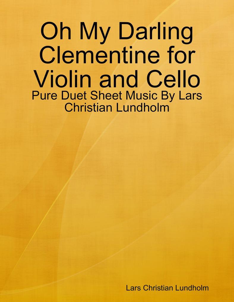 Oh My Darling Clementine for Violin and Cello - Pure Duet Sheet Music By Lars Christian Lundholm