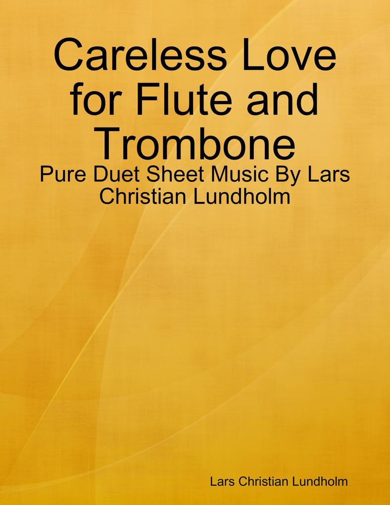 Careless Love for Flute and Trombone - Pure Duet Sheet Music By Lars Christian Lundholm