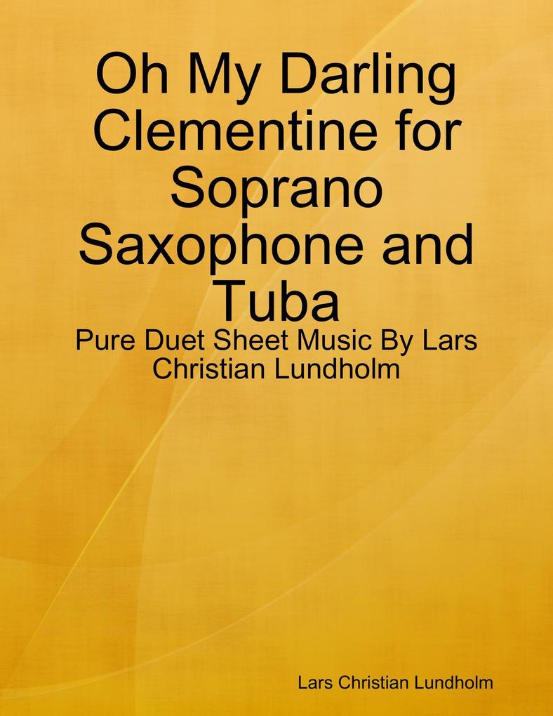 Oh My Darling Clementine for Soprano Saxophone and Tuba - Pure Duet Sheet Music By Lars Christian Lundholm
