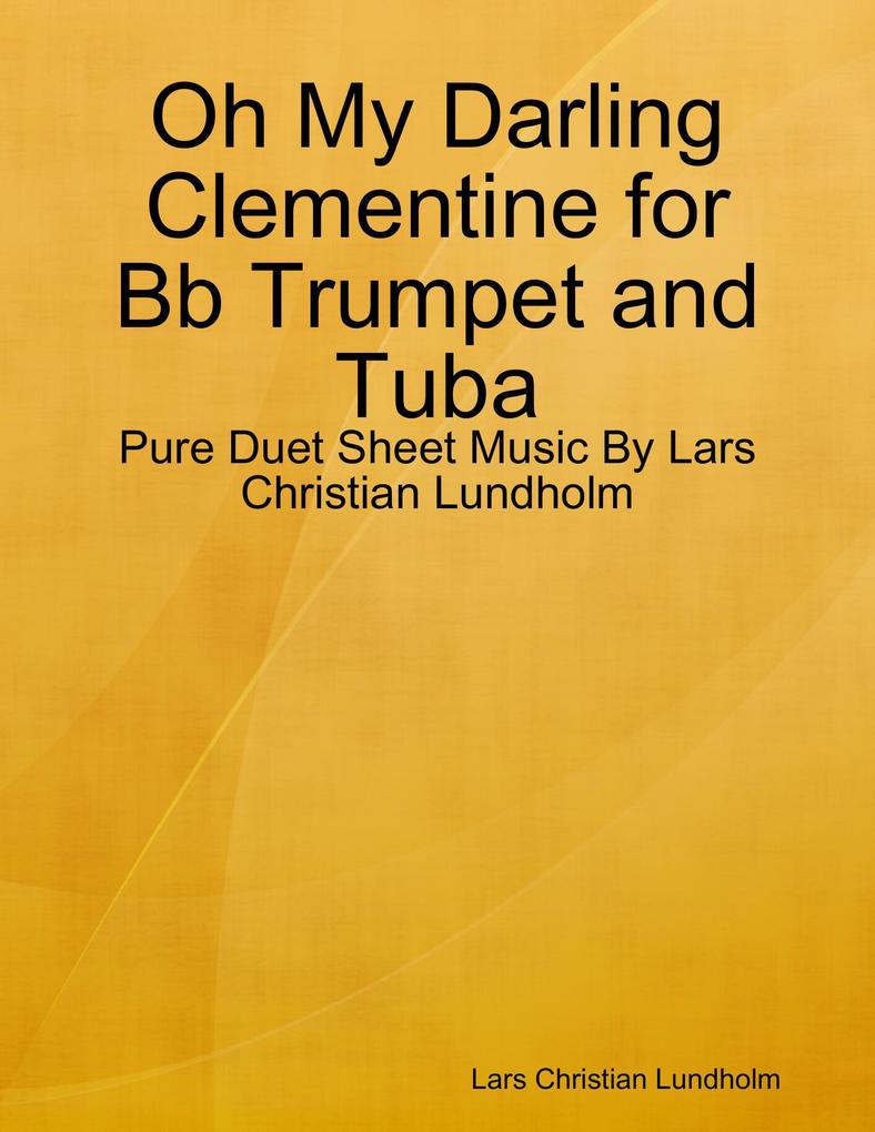 Oh My Darling Clementine for Bb Trumpet and Tuba - Pure Duet Sheet Music By Lars Christian Lundholm